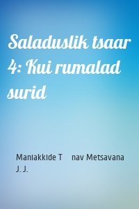 Saladuslik tsaar 4: Kui rumalad surid