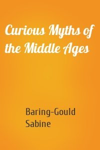 Curious Myths of the Middle Ages