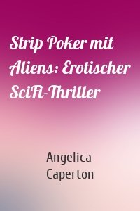 Strip Poker mit Aliens: Erotischer SciFi-Thriller