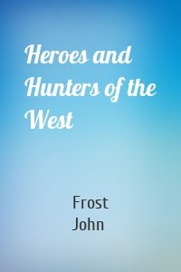 Heroes and Hunters of the West