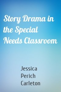 Story Drama in the Special Needs Classroom