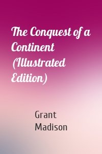 The Conquest of a Continent (Illustrated Edition)