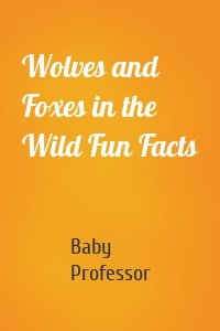 Wolves and Foxes in the Wild Fun Facts