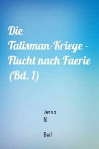 Die Talisman-Kriege - Flucht nach Faerie (Bd. 1)