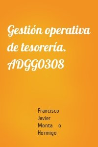 Gestión operativa de tesorería. ADGG0308