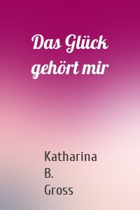 Das Glück gehört mir