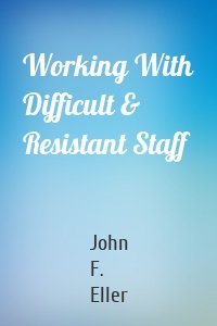 Working With Difficult & Resistant Staff