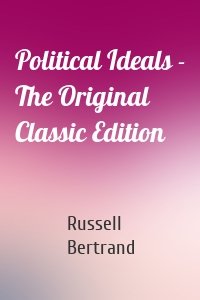 Political Ideals - The Original Classic Edition