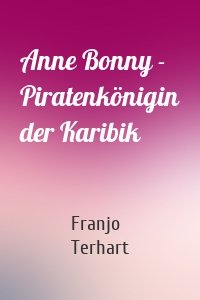 Anne Bonny - Piratenkönigin der Karibik