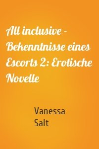 All inclusive - Bekenntnisse eines Escorts 2: Erotische Novelle