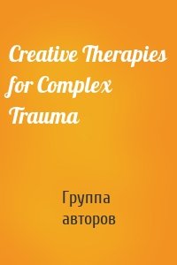 Creative Therapies for Complex Trauma