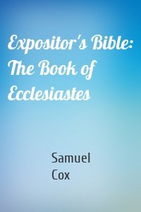 Expositor's Bible: The Book of Ecclesiastes