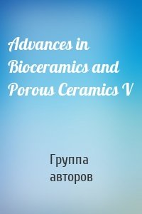 Advances in Bioceramics and Porous Ceramics V