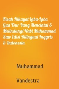 Kisah Hikayat Laba-Laba Gua Tsur Yang Mencintai & Melindungi Nabi Muhammad Saw Edisi Bilingual Inggris & Indonesia