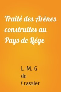 Traité des Arènes construites au Pays de Liége