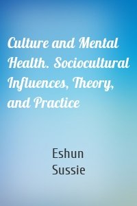Culture and Mental Health. Sociocultural Influences, Theory, and Practice