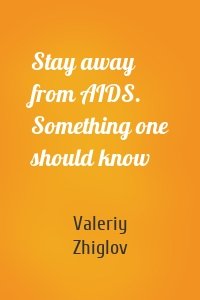 Stay away from AIDS. Something one should know