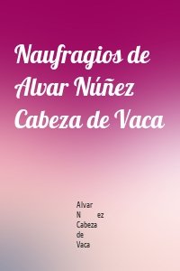 Naufragios de Alvar Núñez Cabeza de Vaca