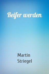 Reifer werden
