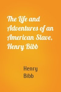 The Life and Adventures of an American Slave, Henry Bibb
