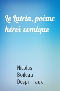 Le Lutrin, poème héroï-comique