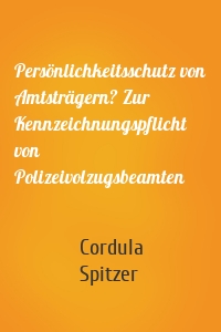 Persönlichkeitsschutz von Amtsträgern? Zur Kennzeichnungspflicht von Polizeivolzugsbeamten