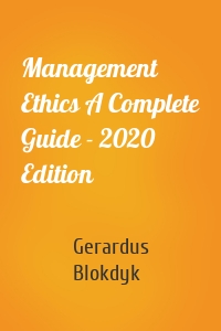 Management Ethics A Complete Guide - 2020 Edition