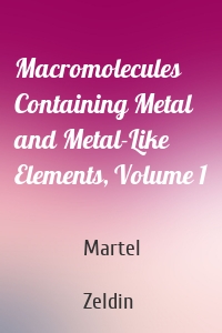 Macromolecules Containing Metal and Metal-Like Elements, Volume 1