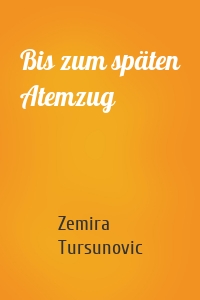 Bis zum späten Atemzug