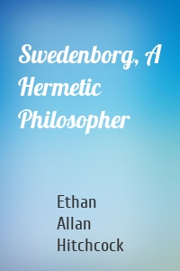 Swedenborg, A Hermetic Philosopher