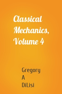 Classical Mechanics, Volume 4