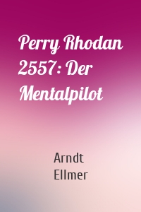 Perry Rhodan 2557: Der Mentalpilot