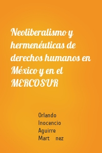 Neoliberalismo y hermenéuticas de derechos humanos en México y en el MERCOSUR