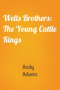 Wells Brothers: The Young Cattle Kings