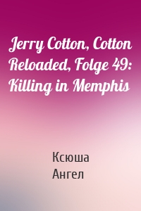 Jerry Cotton, Cotton Reloaded, Folge 49: Killing in Memphis