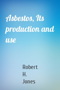 Asbestos, Its production and use
