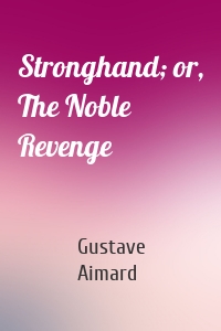 Stronghand; or, The Noble Revenge