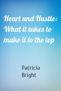 Heart and Hustle: What it takes to make it to the top
