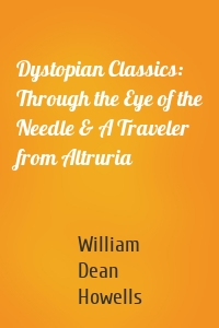 Dystopian Classics: Through the Eye of the Needle & A Traveler from Altruria