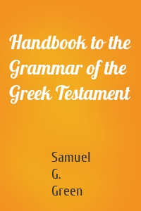 Handbook to the Grammar of the Greek Testament