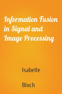 Information Fusion in Signal and Image Processing