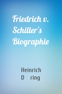 Friedrich v. Schiller's Biographie