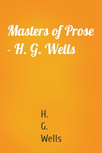 Masters of Prose - H. G. Wells