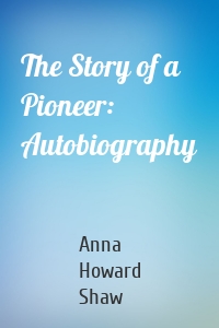 The Story of a Pioneer: Autobiography