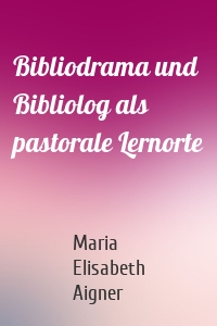 Bibliodrama und Bibliolog als pastorale Lernorte