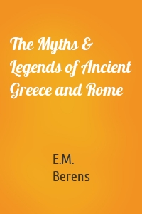 The Myths & Legends of Ancient Greece and Rome