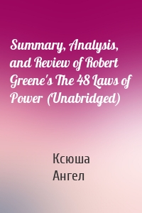 Summary, Analysis, and Review of Robert Greene's The 48 Laws of Power (Unabridged)