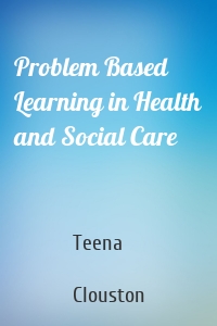 Problem Based Learning in Health and Social Care