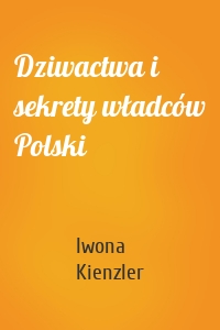Dziwactwa i sekrety władców Polski