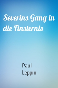 Severins Gang in die Finsternis